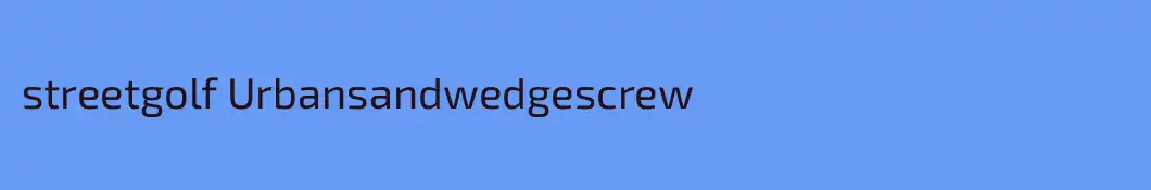 streetgolf Urbansandwedgescrew